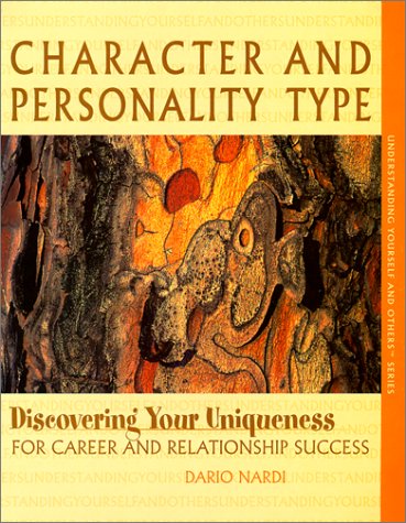 Character and Personality Type, Discovering Your Uniqueness for Career and Relationship Success