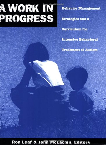 Book Cover A Work in Progress: Behavior Management Strategies and a Curriculum for Intensive Behavioral Treatment of Autism