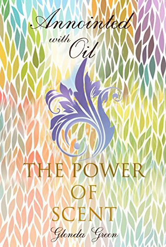 Anointed with Oil, The Power of Scent