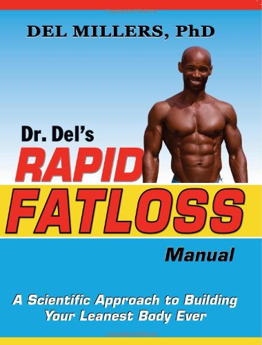 Dr. Del's Rapid Fatloss Manual: A Scientific Approach to Building Your Leanest Body Ever