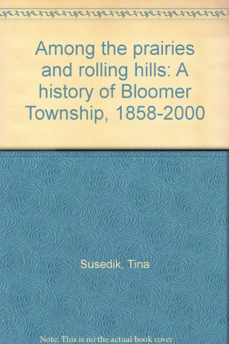 Book Cover Among the prairies and rolling hills: A history of Bloomer Township, 1858-2000