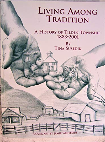 Book Cover Living among tradition: A history of Tilden Township, 1883-2001