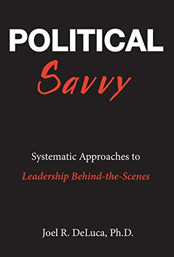 Book Cover Political Savvy: Systematic Approaches to Leadership Behind the Scenes