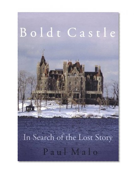 Boldt Castle: In Search of the Lost Story