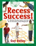 Recess Success!: 251 Boredom-Busting Games & Activities for the Elementary School Playground