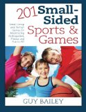 201 Small-Sided Sports & Games: Small Group & Partner Games for Maximizing Participation, Fitness & Fun in PE!