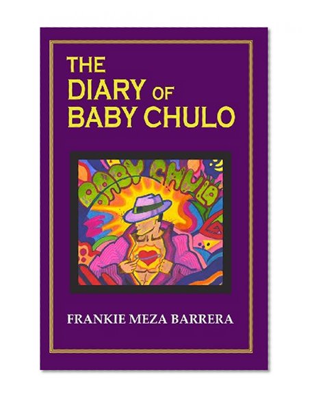 The Diary of Baby Chulo: A Memoire In The Form Of A Novel