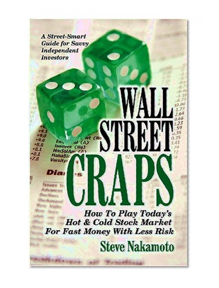 Wall Street Craps: How To Play Today's Hot & Cold Stock Market For Fast Money With Less Risk