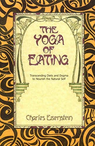Book Cover The Yoga of Eating: Transcending Diets and Dogma to Nourish the Natural Self