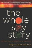The Whole Soy Story: The Dark Side of America's Favorite Health Food