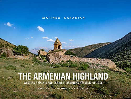 The Armenian Highland: Western Armenia and the First Armenian Republic of 1918