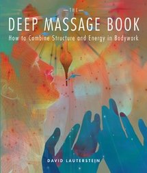 Book Cover The Deep Massage Book: How to Combine Structure and Energy in Bodywork