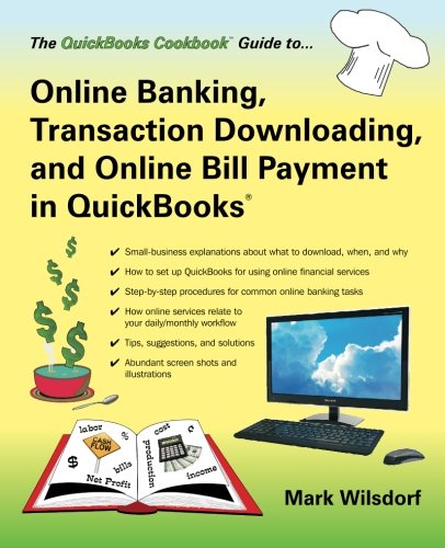 Online Banking, Transaction Downloading, and Online Bill Payment in QuickBooks (The QuickBooks Cookbook Series)