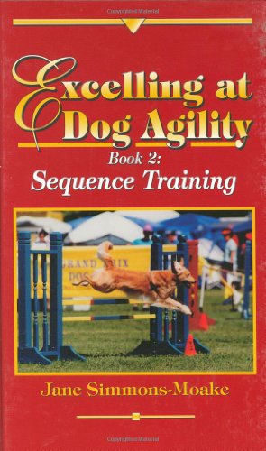 Excelling at Dog Agility - Book 2: Sequence Training (Updated Second Edition)
