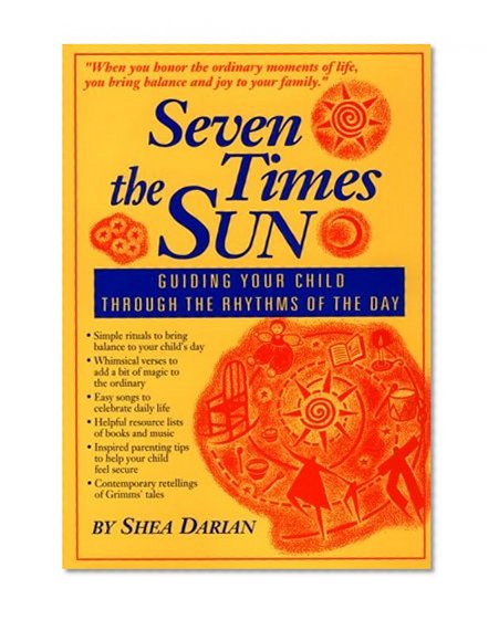 Book Cover Seven Times the Sun: Guiding Your Child Through the Rhythms of the Day