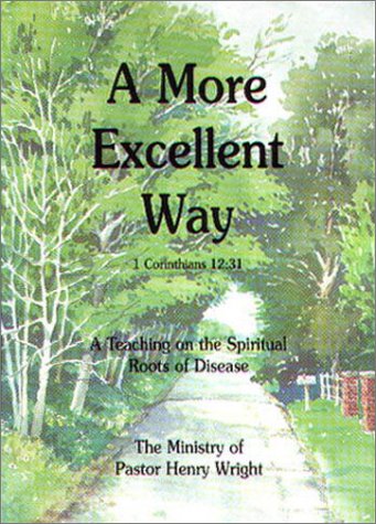 Book Cover A More Excellent Way : A Teaching on the Spiritual Roots of Disease