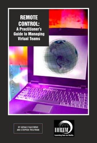 Remote Control:  A Practitioner's Guide to Managing Virtual Teams