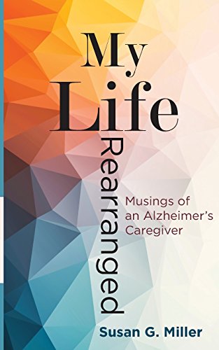 Book Cover My Life Rearranged: Musings of an Alzheimer Caregiver