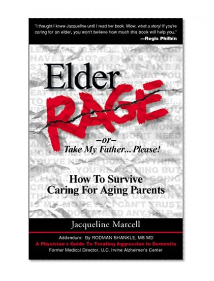 Book Cover Elder Rage, or Take My Father... Please!: How to Survive Caring for Aging Parents