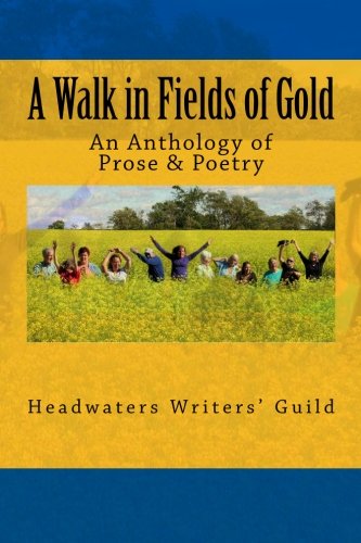 Book Cover A Walk in Fields of Gold: An Anthology of Prose & Poetry