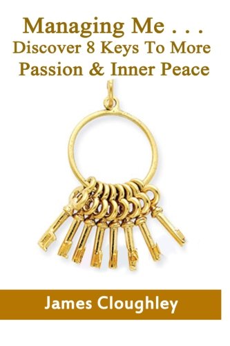 Managing Me . . . Discover 8 Keys To More Passion & Inner Peace
