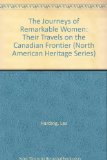 The Journeys of Remarkable Women: Their Travels on the Canadian Frontier (North American Heritage Series)