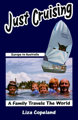 Just Cruising, A Family Travels the World : Europe to Australia