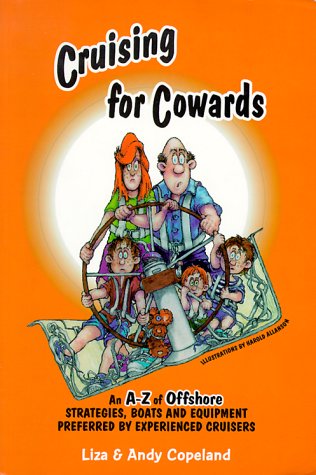Cruising for Cowards: Strategies, Boats and Equipment Preferred by Experienced Cruisers