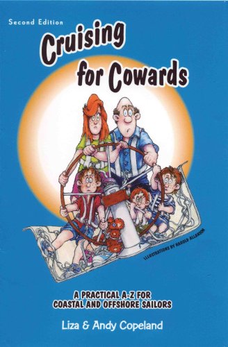 Cruising for Cowards: Second Edition. A Practical A-Z for Coastal and Offshore Sailors