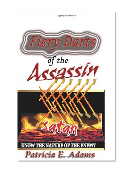 Fiery Darts of The Assassin: Know The Nature of The Enemy Satan