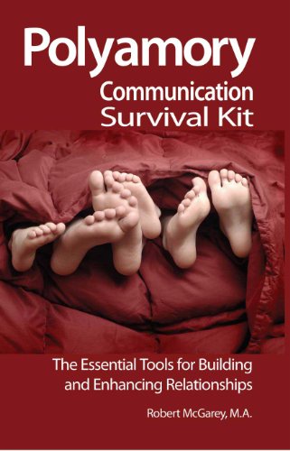 Polyamory Communication Survival Kit (The Essential Tools for Building and Enhancing Relationships)