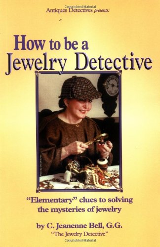 How to Be a Jewelry Detective: Elementary Clues to Solving the Mysteries of Jewelry (Antiques Detectives How to Series)