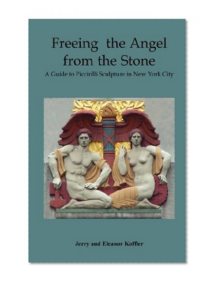 Freeing the Angel from the Stone a Guide to Piccirilli Sculpture in New York City