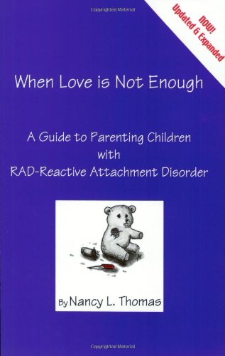 Book Cover When Love Is Not Enough: A Guide to Parenting With RAD-Reactive Attachment Disorder