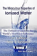 Book Cover The Miraculous Properties of Ionized Water - The Definitive Guide to the World's Healthiest Substance