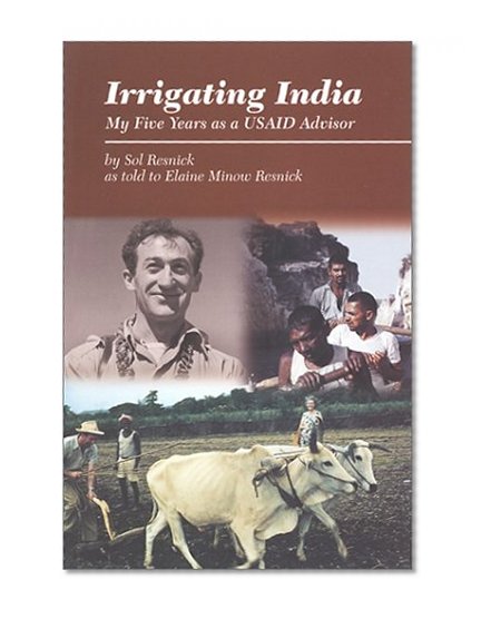 Irrigating India : My Five Years as a USAID Advisor