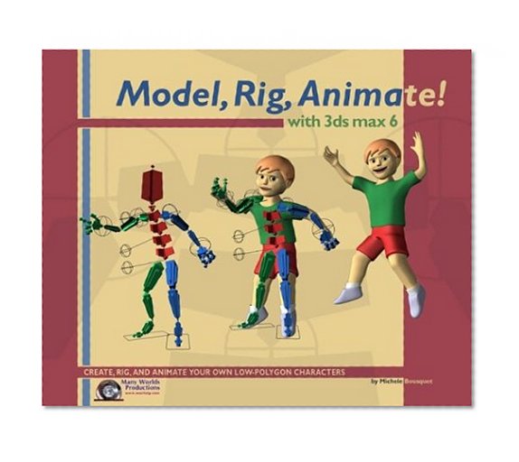 Model, Rig, Animate! with 3ds max 6