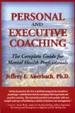 Personal and Executive Coaching: The Complete Guide for Mental Health Professionals