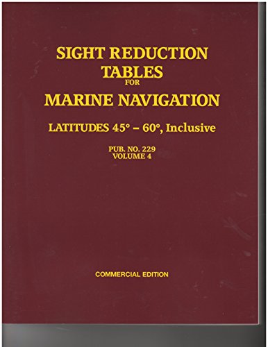 Sight Reduction Tables For Marine Navigation 45-60, Inclusive Pub. No. 229 Volume 4