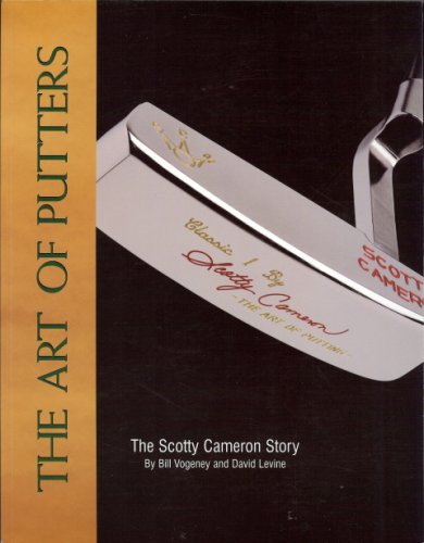 The Art of Putters: The Scotty Cameron Story