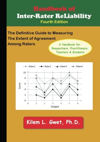 Handbook of Inter-Rater Reliability: The Definitive Guide to Measuring the Extent of Agreement Among Raters