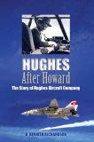 Hughes After Howard: The Story of Hughes Aircraft Company