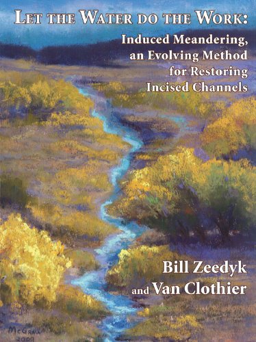 Let the Water Do the Work: Induced Meandering, an Evolving Method for Restoring Incised Channels