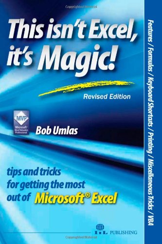 This Isn't Excel, It's Magic!: Tips and Tricks for Getting the Most Out of Microsoft Excel