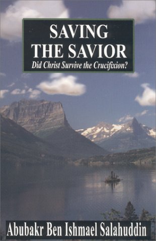 Saving the Savior : Did Christ Survive the Crucifixion?