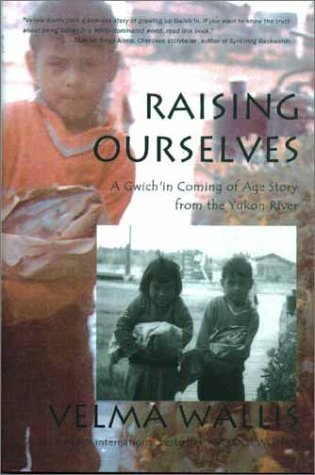 Raising Ourselves: A Gwich'in Coming of Age Story from the Yukon River (Alaska Book Adventures (Epicenter Press))