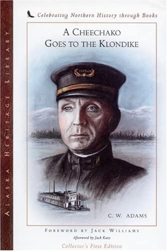 A Cheechako Goes to the Klondike: The Personal Story of a Famous River Boat Captain (Alaska Book Adventures (Epicenter Press))