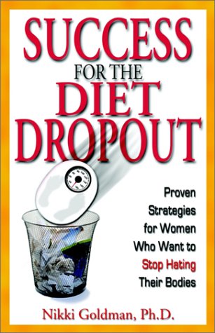Success for the Diet Dropout: Proven Strategies for Women Who Want to Stop Hating Their Bodies