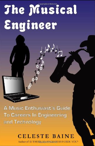 The Musical Engineer: A Music Enthusiast's Guide to Careers in Engineering and Technology