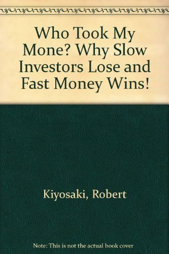 Who Took My Money? : Why Slow Investors Lose and Fast Money Wins